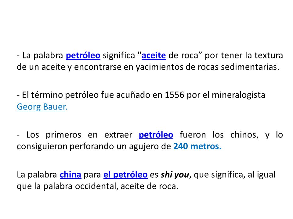 - La palabra petróleo significa aceite de roca por tener la textura de un aceite y encontrarse en yacimientos de rocas sedimentarias.