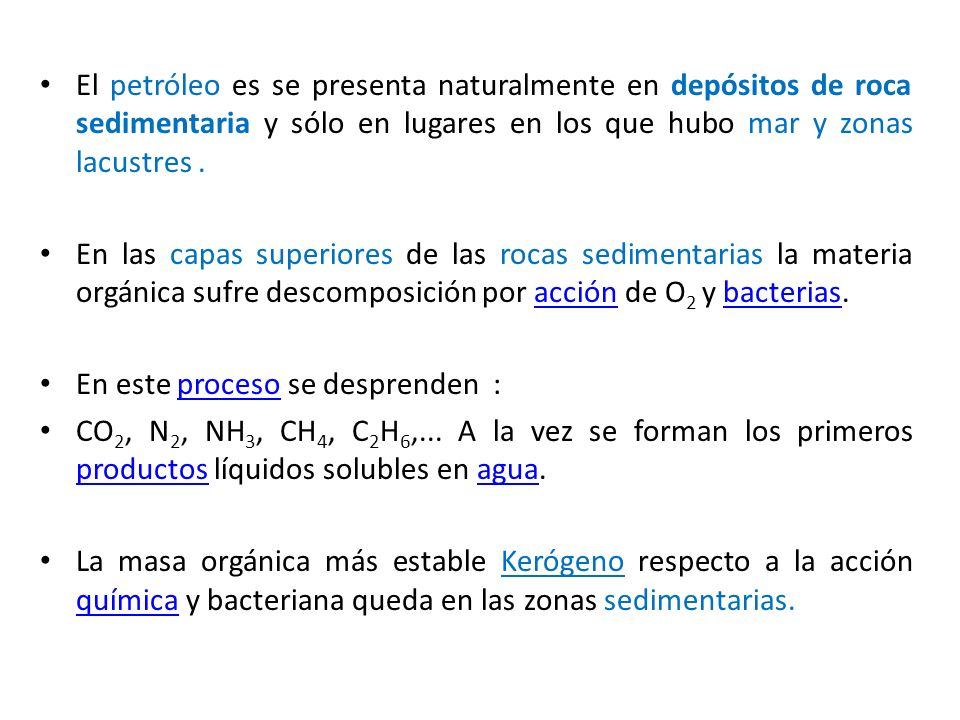 El petróleo es se presenta naturalmente en depósitos de roca sedimentaria y sólo en lugares en los que hubo mar y zonas lacustres .