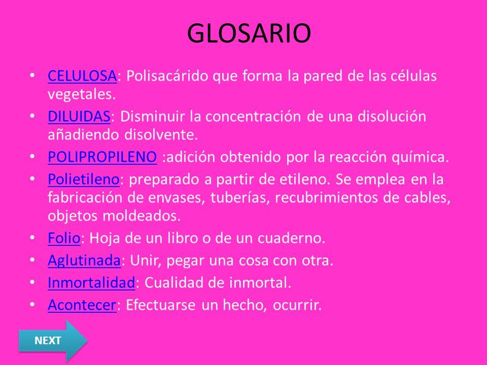 GLOSARIO CELULOSA: Polisacárido que forma la pared de las células vegetales.