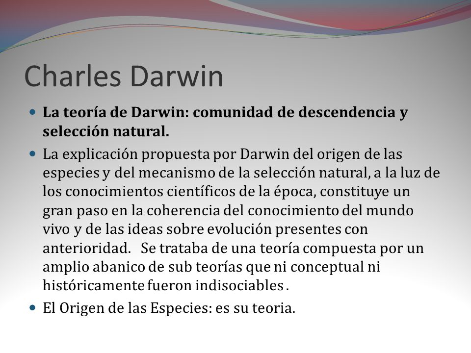 Charles Darwin La teoría de Darwin: comunidad de descendencia y selección natural.