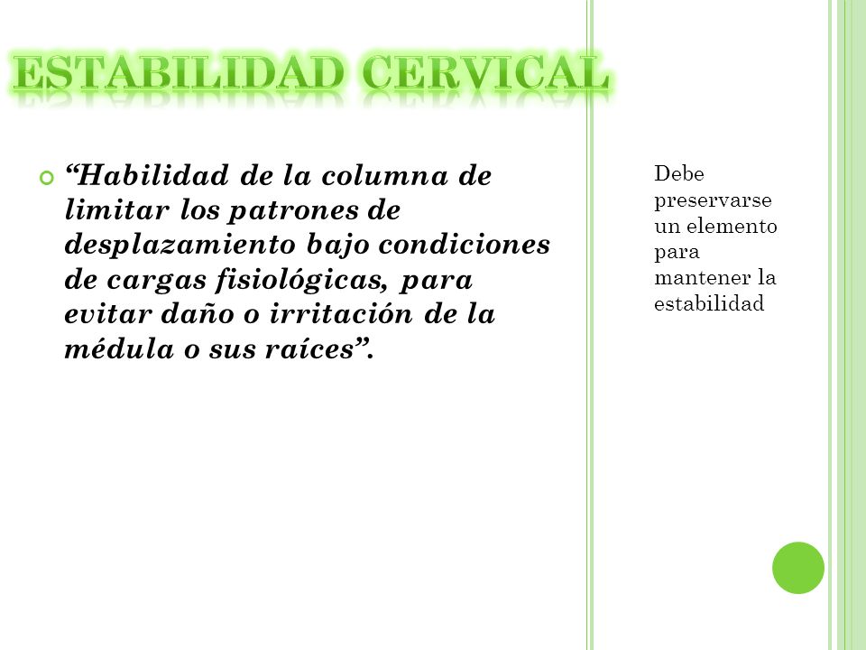 Habilidad de la columna de limitar los patrones de desplazamiento bajo condiciones de cargas fisiológicas, para evitar daño o irritación de la médula o sus raíces .