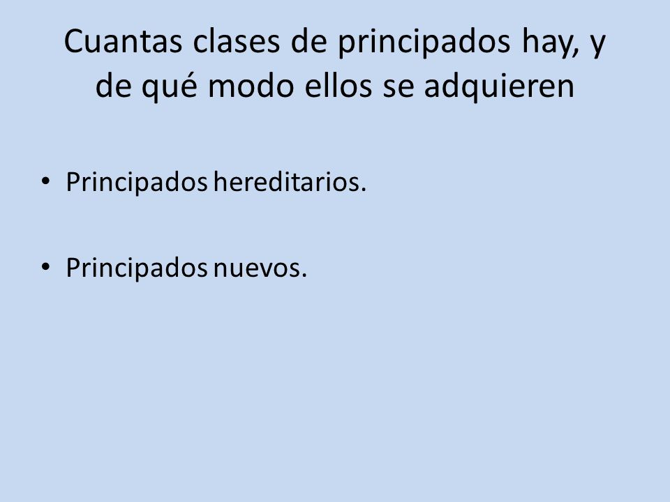 Cuantas clases de principados hay, y de qué modo ellos se adquieren
