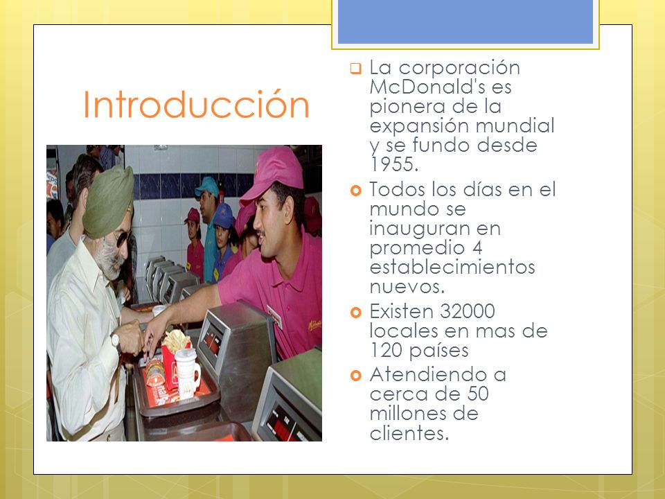 La corporación McDonald s es pionera de la expansión mundial y se fundo desde 1955.