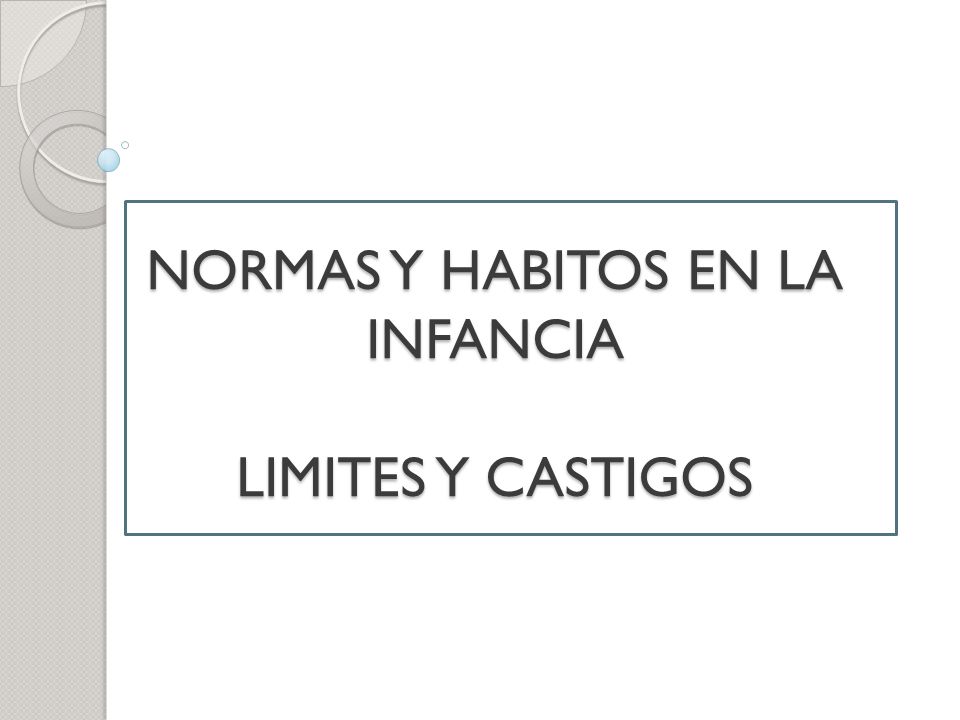 NORMAS Y HABITOS EN LA INFANCIA LIMITES Y CASTIGOS