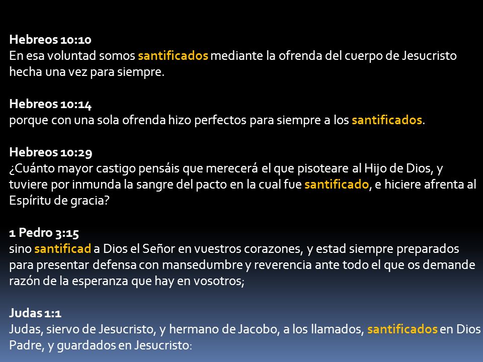 Hebreos 10:10 En esa voluntad somos santificados mediante la ofrenda del cuerpo de Jesucristo hecha una vez para siempre.