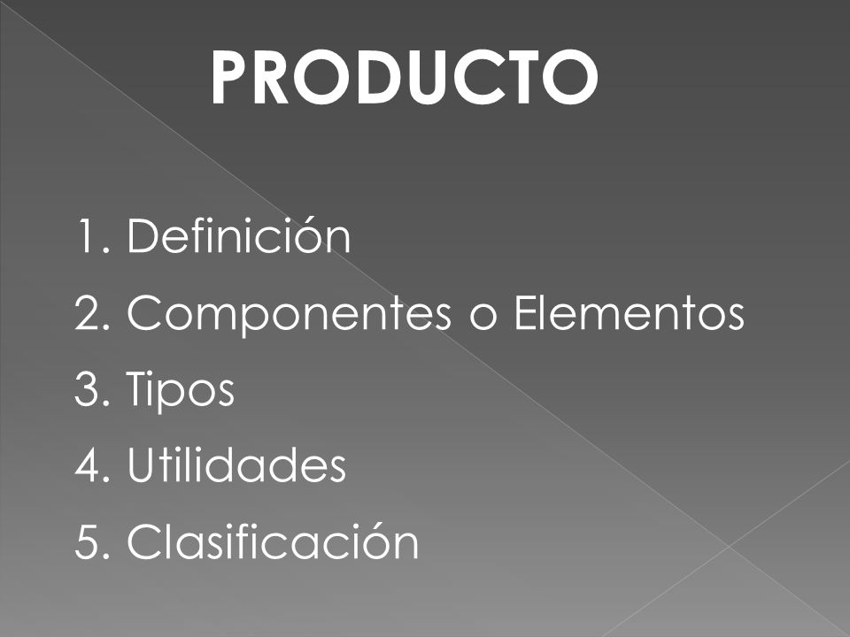 PRODUCTO 1. Definición 2. Componentes o Elementos 3. Tipos