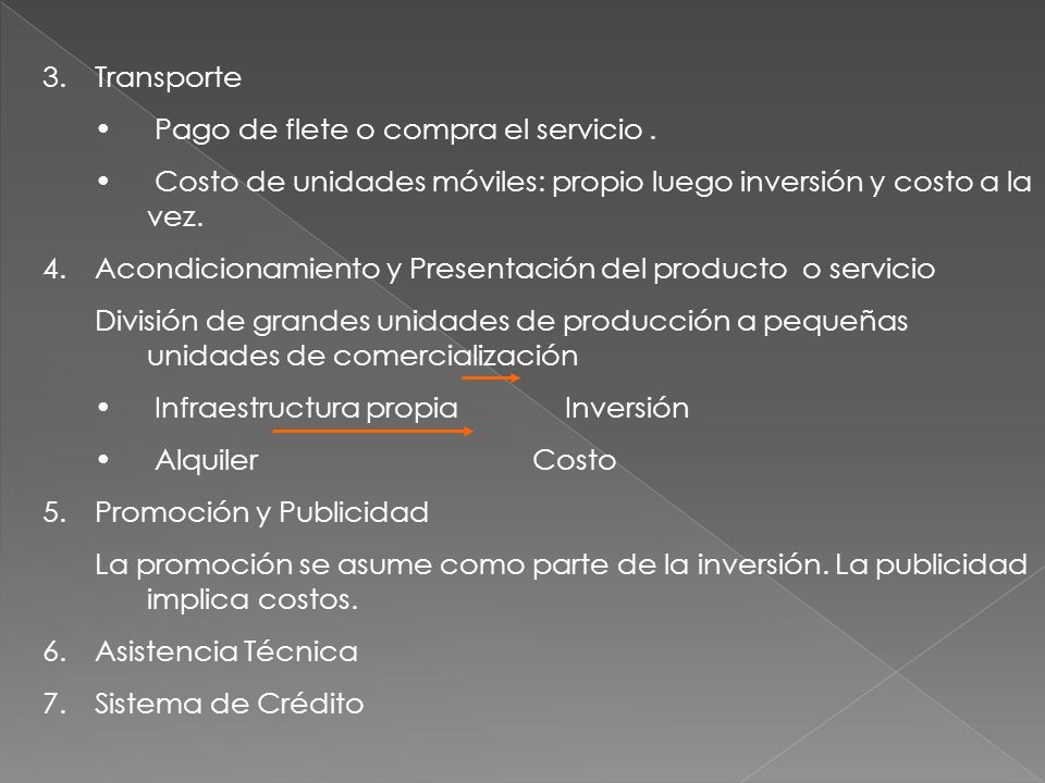 Transporte Pago de flete o compra el servicio . Costo de unidades móviles: propio luego inversión y costo a la vez.