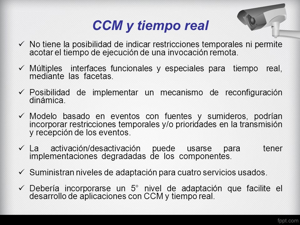 CCM y tiempo real No tiene la posibilidad de indicar restricciones temporales ni permite acotar el tiempo de ejecución de una invocación remota.