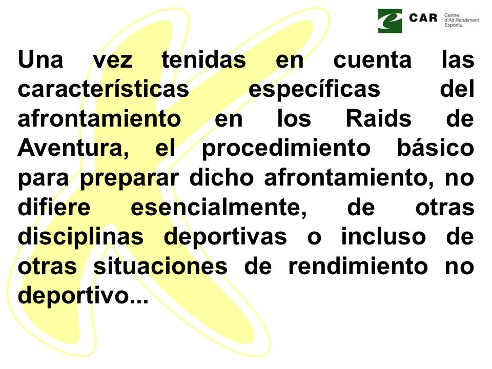 Una vez tenidas en cuenta las características específicas del afrontamiento en los Raids de Aventura, el procedimiento básico para preparar dicho afrontamiento, no difiere esencialmente, de otras disciplinas deportivas o incluso de otras situaciones de rendimiento no deportivo...