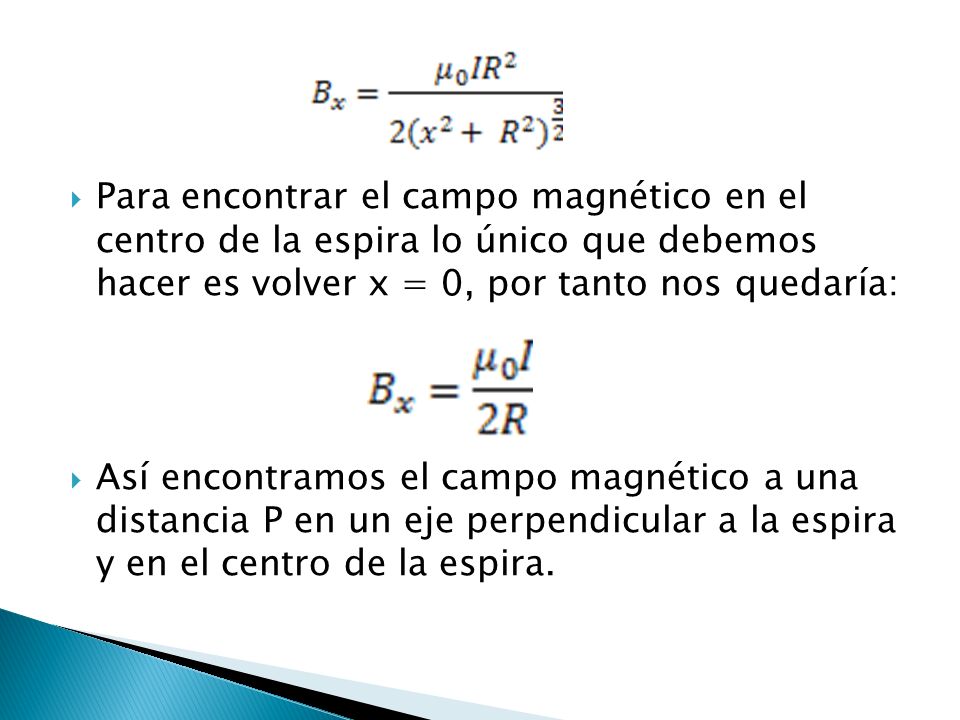 Para encontrar el campo magnético en el centro de la espira lo único que debemos hacer es volver x = 0, por tanto nos quedaría: