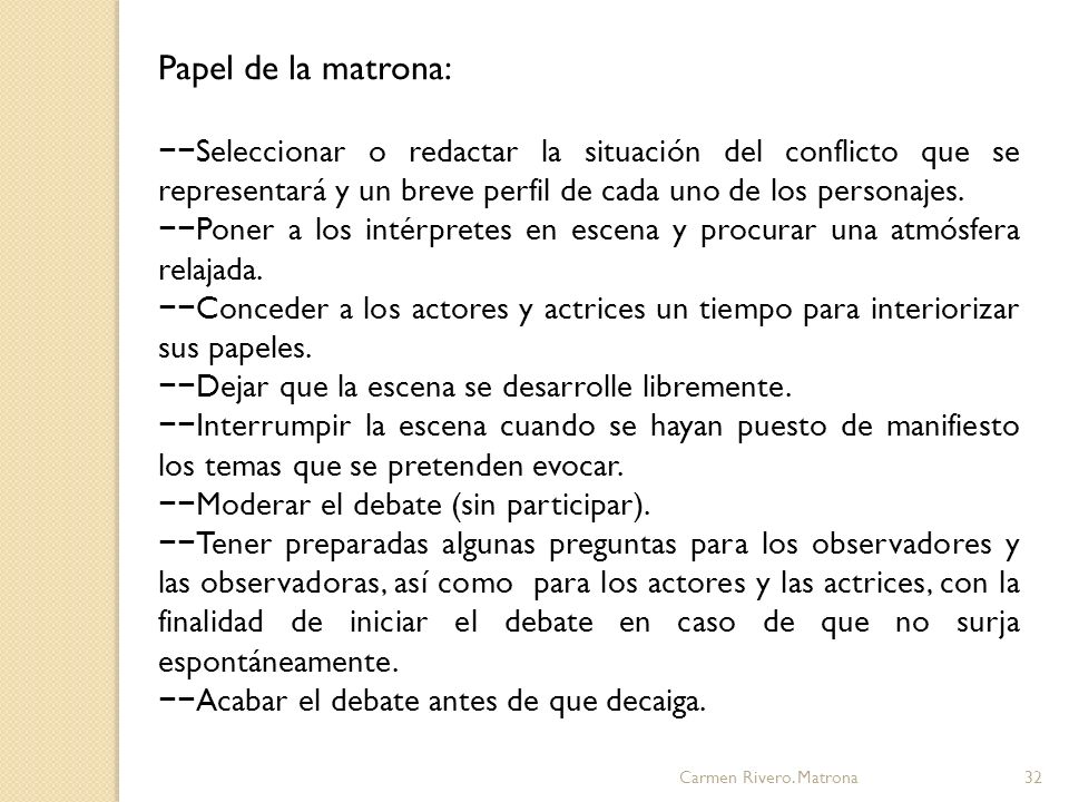Papel de la matrona: −−Seleccionar o redactar la situación del conflicto que se representará y un breve perfil de cada uno de los personajes.