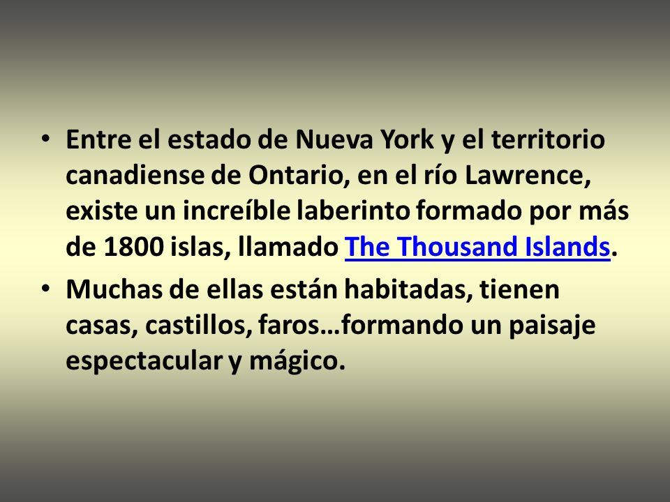 Entre el estado de Nueva York y el territorio canadiense de Ontario, en el río Lawrence, existe un increíble laberinto formado por más de 1800 islas, llamado The Thousand Islands.