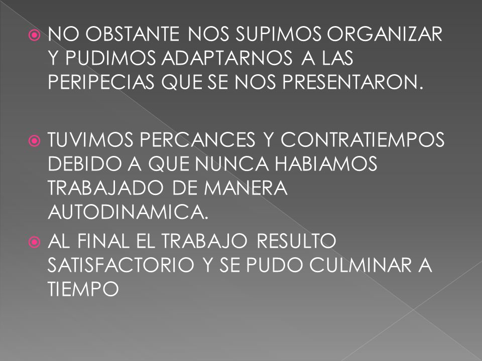 NO OBSTANTE NOS SUPIMOS ORGANIZAR Y PUDIMOS ADAPTARNOS A LAS PERIPECIAS QUE SE NOS PRESENTARON.
