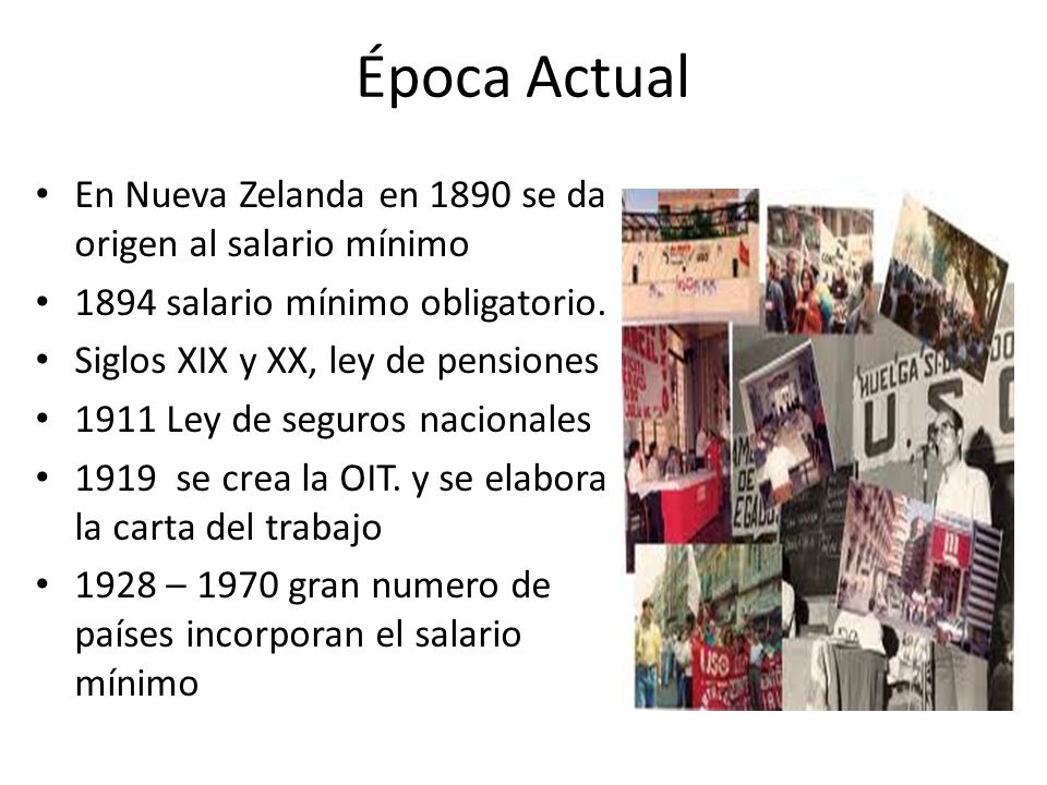 Época Actual En Nueva Zelanda en 1890 se da origen al salario mínimo