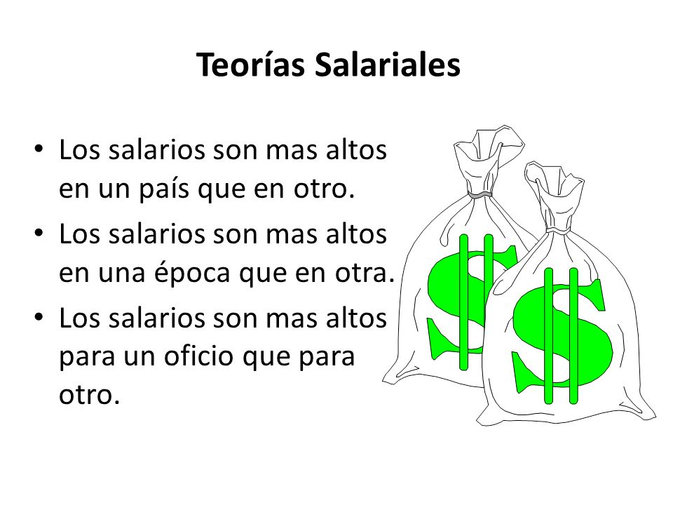 Teorías Salariales Los salarios son mas altos en un país que en otro.