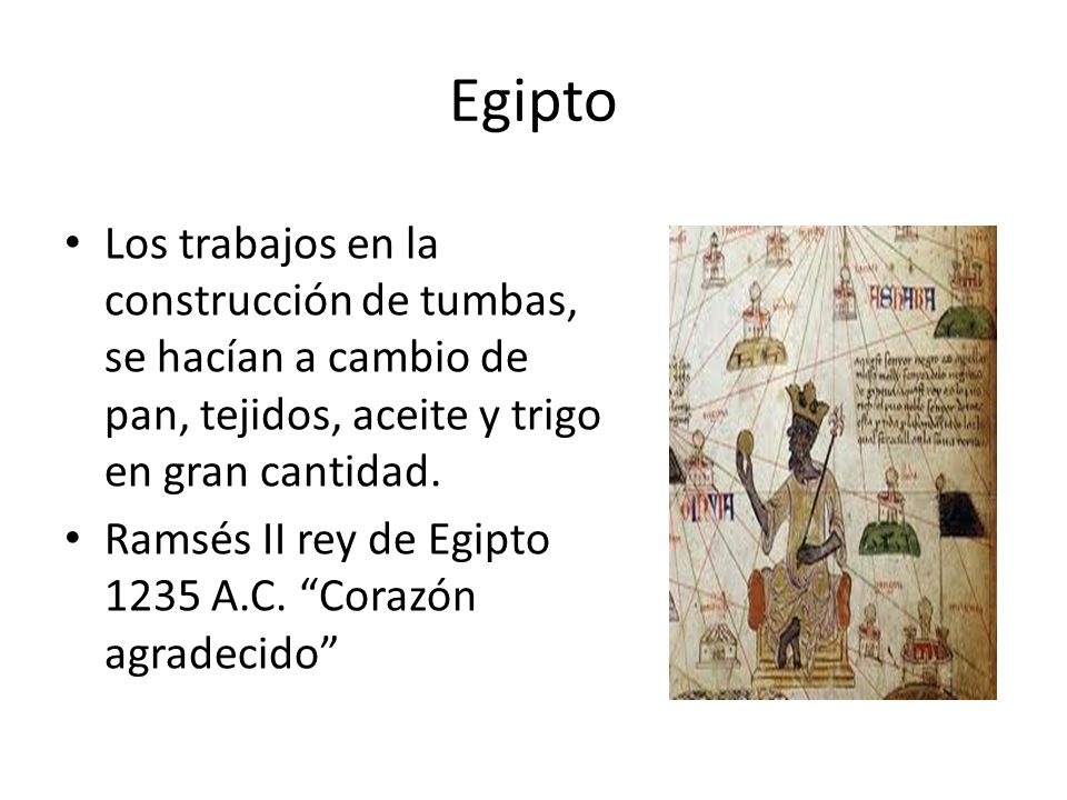Egipto Los trabajos en la construcción de tumbas, se hacían a cambio de pan, tejidos, aceite y trigo en gran cantidad.