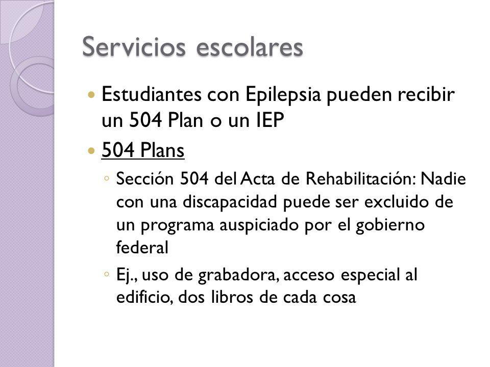 Servicios escolares Estudiantes con Epilepsia pueden recibir un 504 Plan o un IEP. 504 Plans.