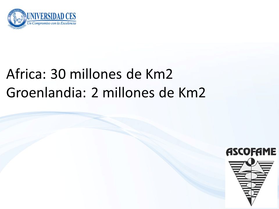 Africa: 30 millones de Km2 Groenlandia: 2 millones de Km2