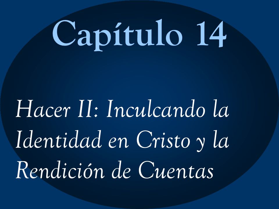 Capítulo 14 Hacer II: Inculcando la Identidad en Cristo y la