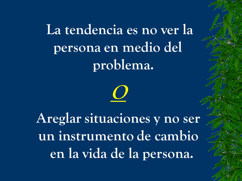 O La tendencia es no ver la persona en medio del problema.