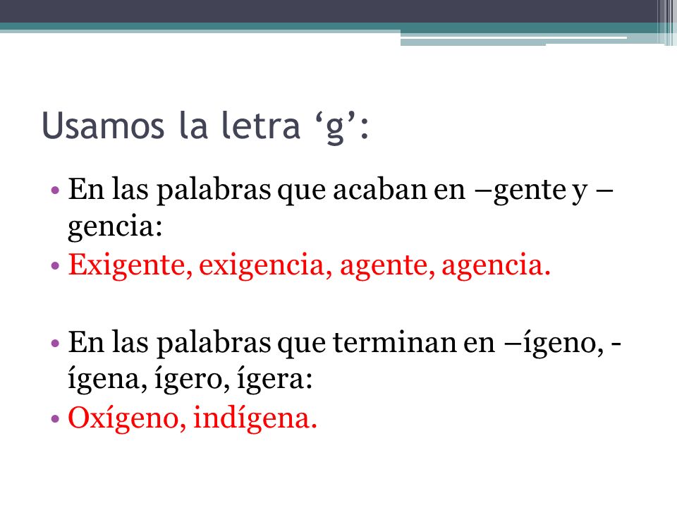 Usamos la letra ‘g’: En las palabras que acaban en –gente y – gencia:
