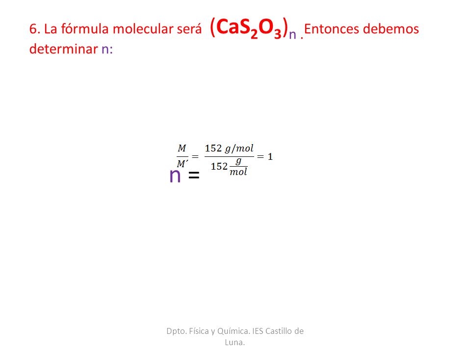 6. La fórmula molecular será (CaS2O3)n .Entonces debemos determinar n: