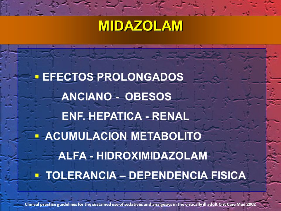 MIDAZOLAM EFECTOS PROLONGADOS ANCIANO - OBESOS ENF. HEPATICA - RENAL