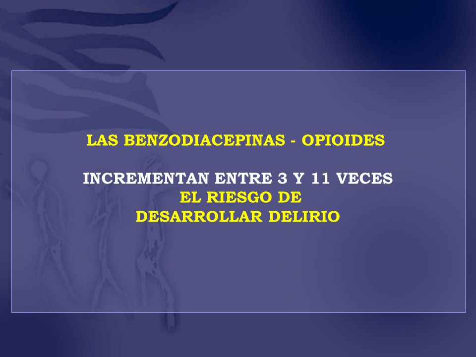 LAS BENZODIACEPINAS - OPIOIDES INCREMENTAN ENTRE 3 Y 11 VECES