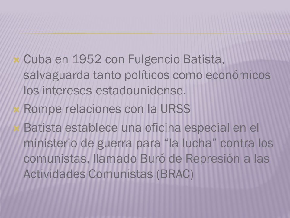 Cuba en 1952 con Fulgencio Batista, salvaguarda tanto políticos como económicos los intereses estadounidense.