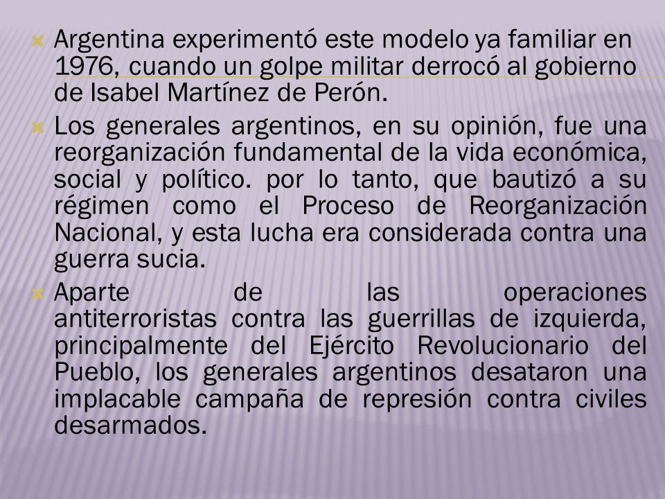 Argentina experimentó este modelo ya familiar en 1976, cuando un golpe militar derrocó al gobierno de Isabel Martínez de Perón.