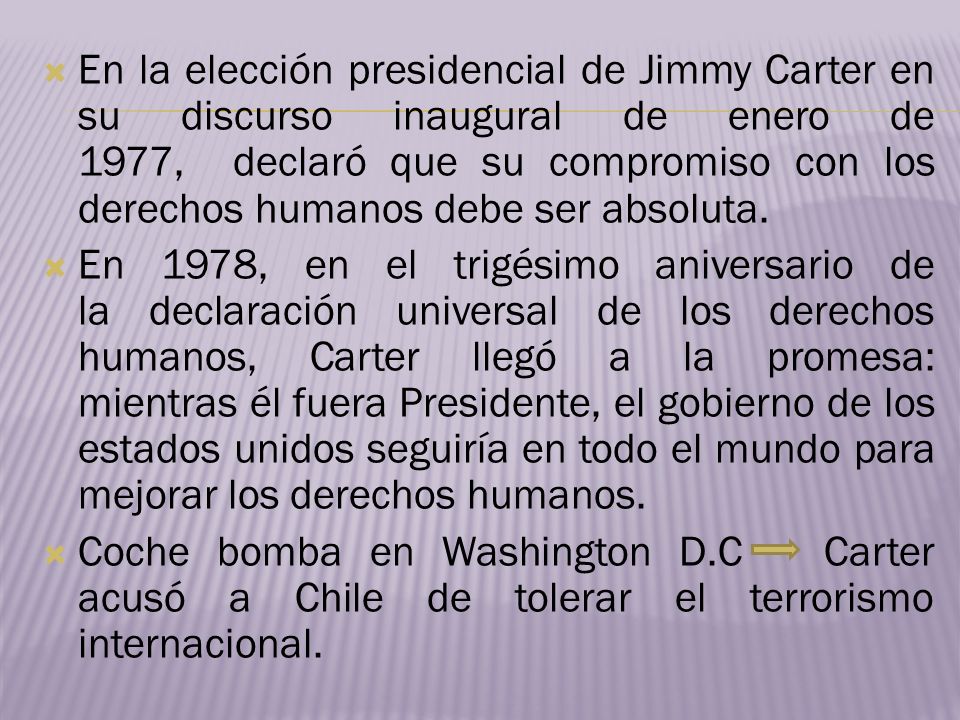 En la elección presidencial de Jimmy Carter en su discurso inaugural de enero de 1977, declaró que su compromiso con los derechos humanos debe ser absoluta.