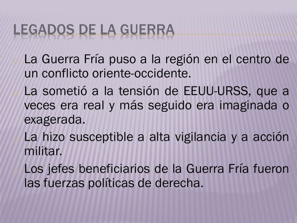 legados de la guerra La Guerra Fría puso a la región en el centro de un conflicto oriente-occidente.