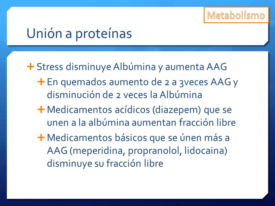Unión a proteínas Metabolísmo Stress disminuye Albúmina y aumenta AAG