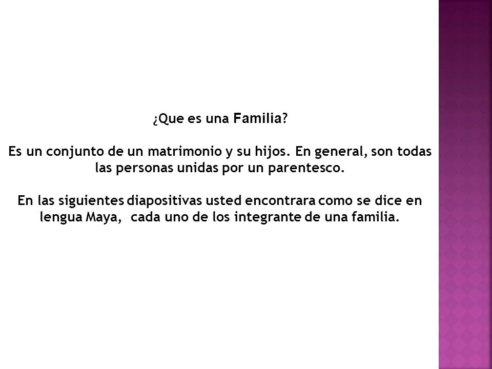 ¿Que es una Familia Es un conjunto de un matrimonio y su hijos. En general, son todas las personas unidas por un parentesco.