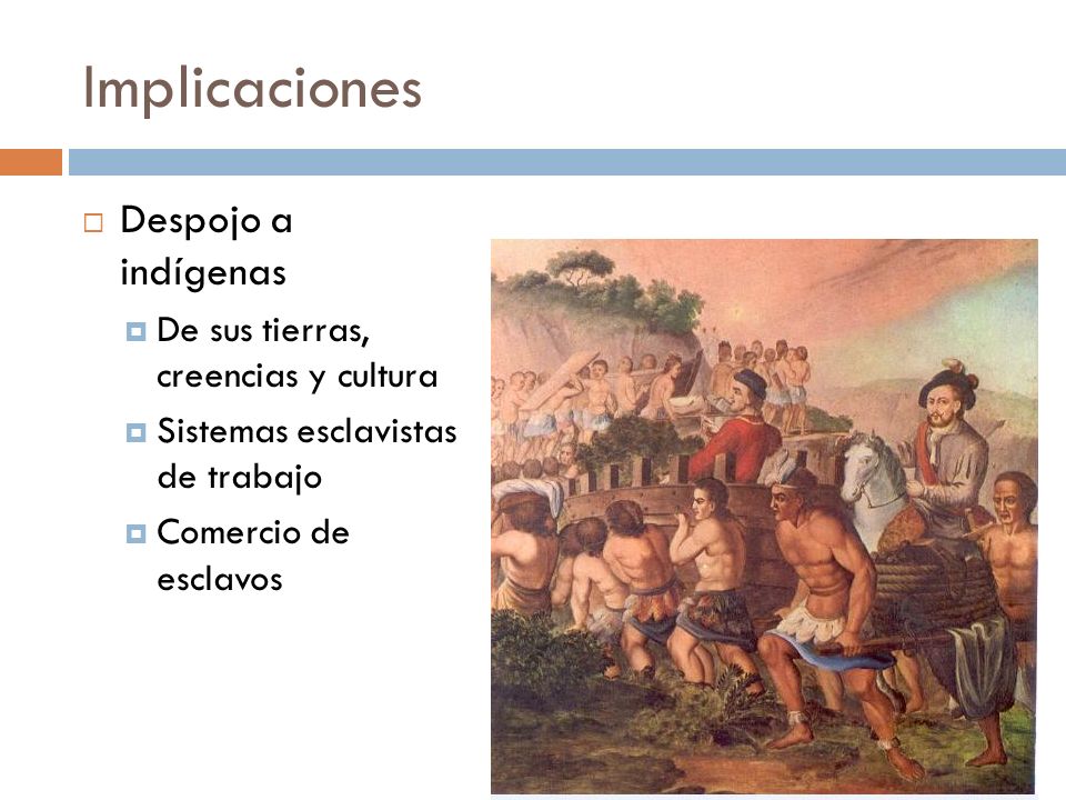 Implicaciones Despojo a indígenas De sus tierras, creencias y cultura