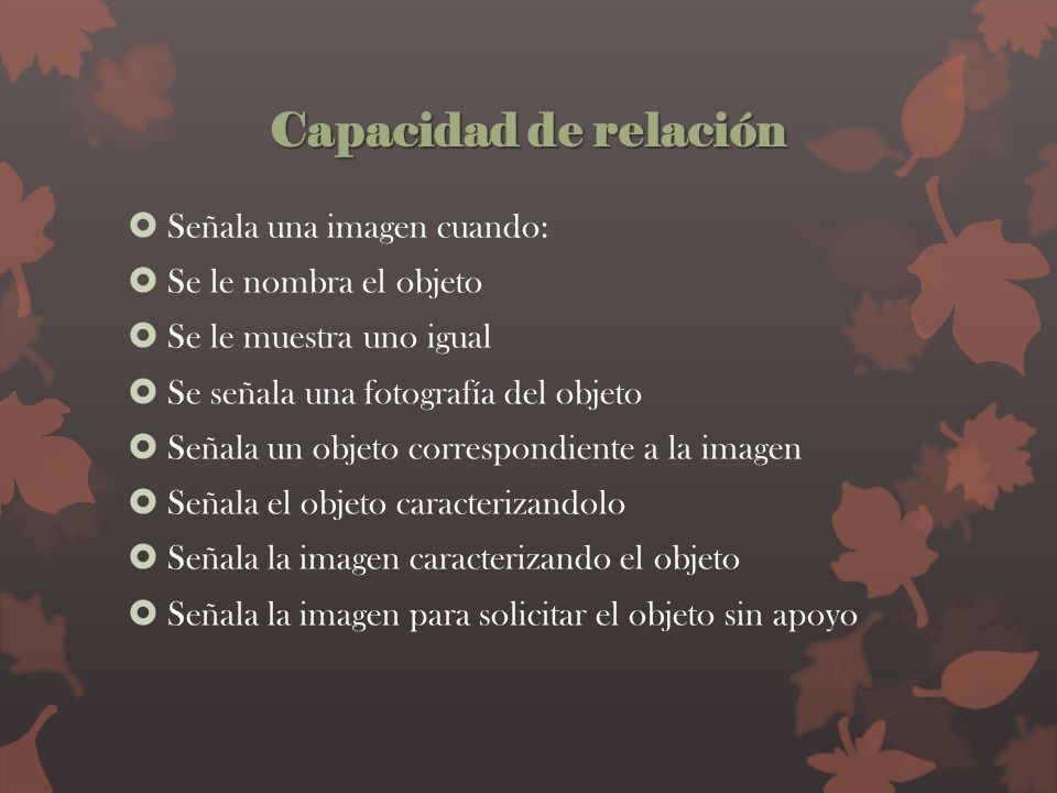 Capacidad de relación Señala una imagen cuando: Se le nombra el objeto