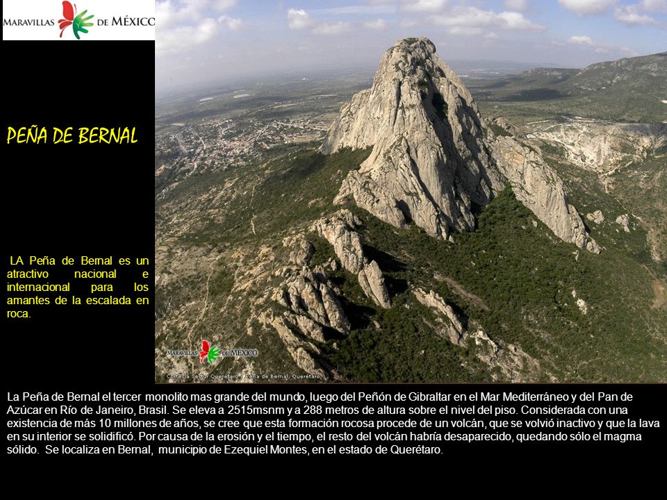 PEÑA DE BERNAL LA Peña de Bernal es un atractivo nacional e internacional para los amantes de la escalada en roca.