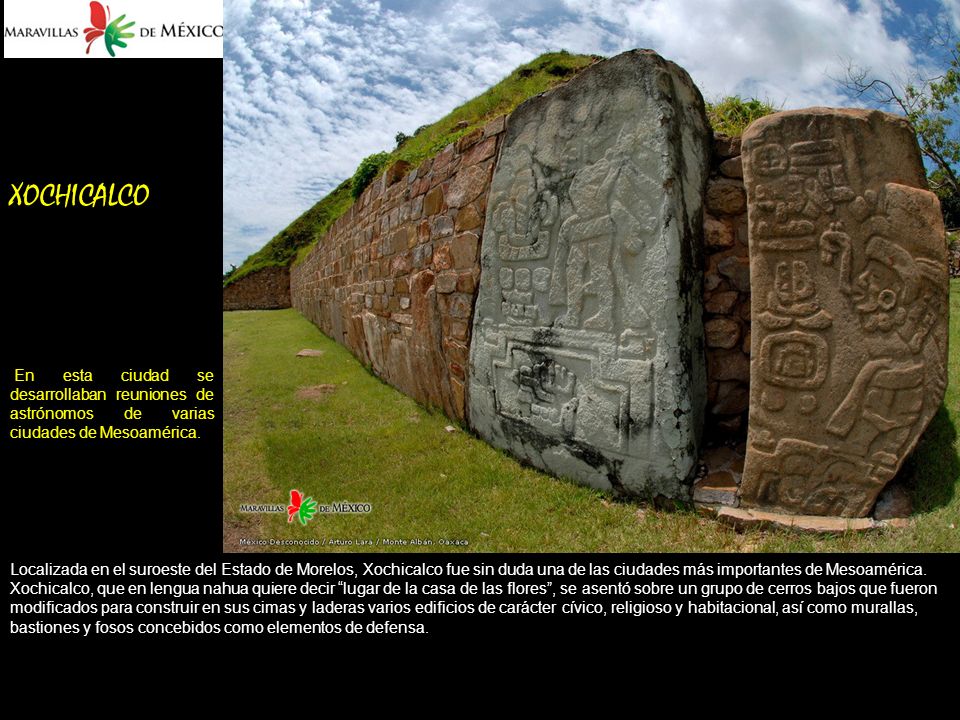 XOCHICALCO En esta ciudad se desarrollaban reuniones de astrónomos de varias ciudades de Mesoamérica.