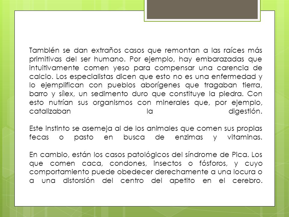 También se dan extraños casos que remontan a las raíces más primitivas del ser humano.