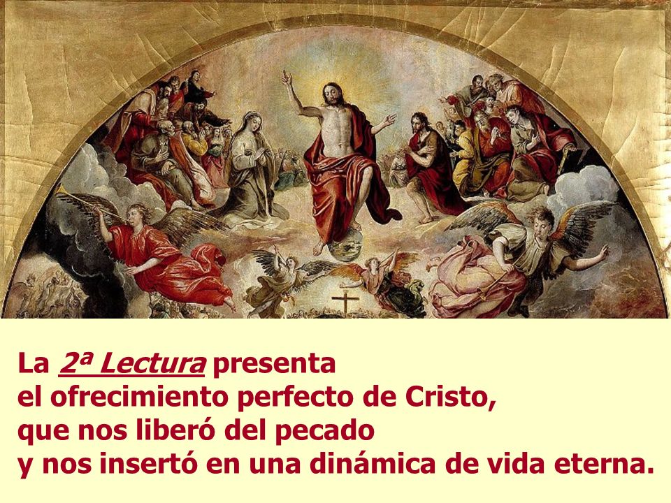 La 2ª Lectura presenta el ofrecimiento perfecto de Cristo, que nos liberó del pecado y nos insertó en una dinámica de vida eterna.