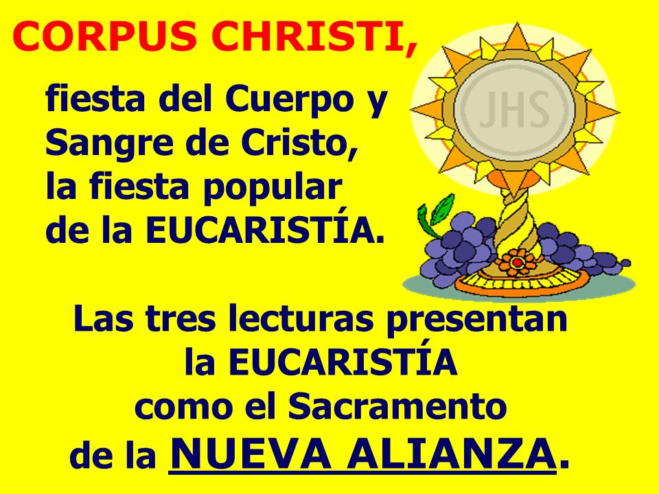 CORPUS CHRISTI, fiesta del Cuerpo y Sangre de Cristo, la fiesta popular de la EUCARISTÍA.