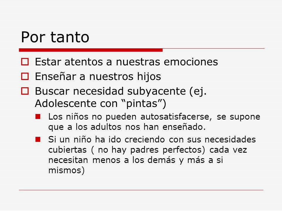 Por tanto Estar atentos a nuestras emociones Enseñar a nuestros hijos