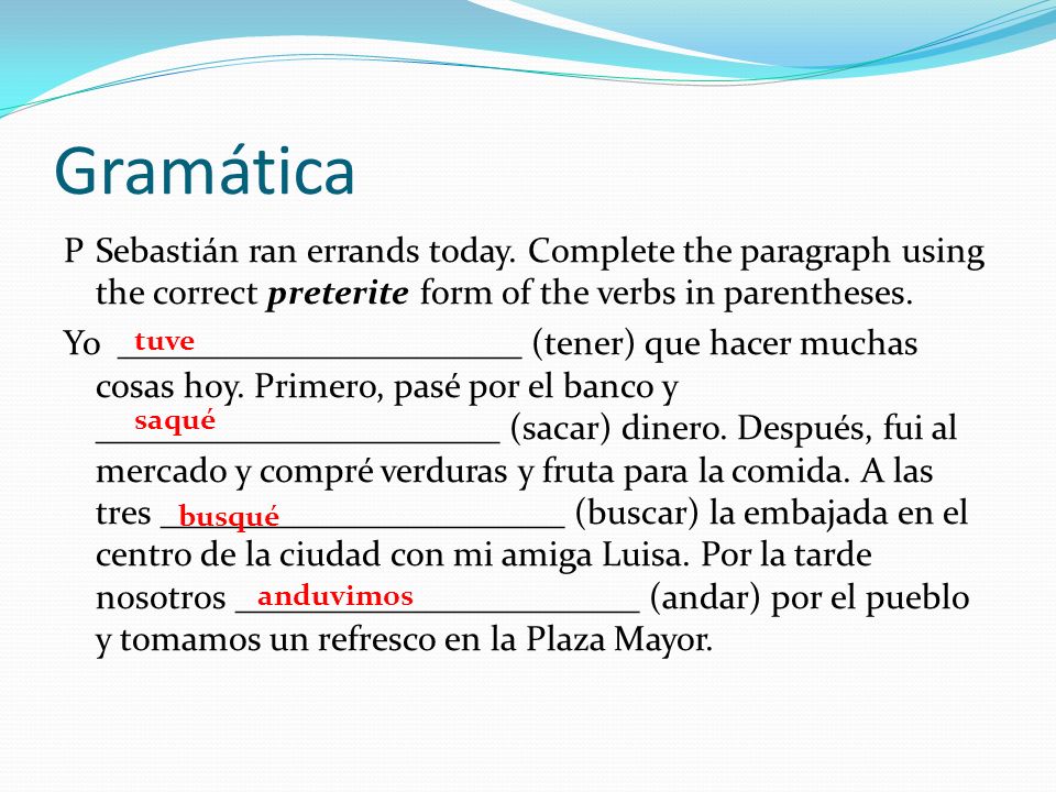 Gramática P Sebastián ran errands today. Complete the paragraph using the correct preterite form of the verbs in parentheses.