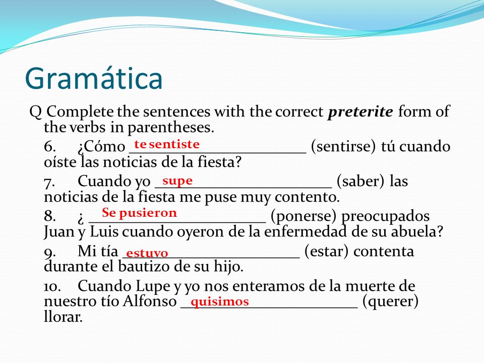 Gramática Q Complete the sentences with the correct preterite form of the verbs in parentheses.