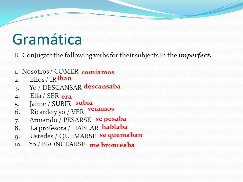 Gramática R Conjugate the following verbs for their subjects in the imperfect. 1. Nosotros / COMER.