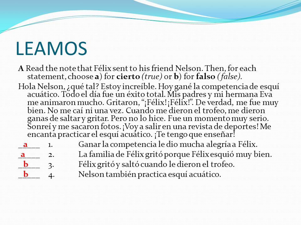 LEAMOS A Read the note that Félix sent to his friend Nelson. Then, for each statement, choose a) for cierto (true) or b) for falso (false).