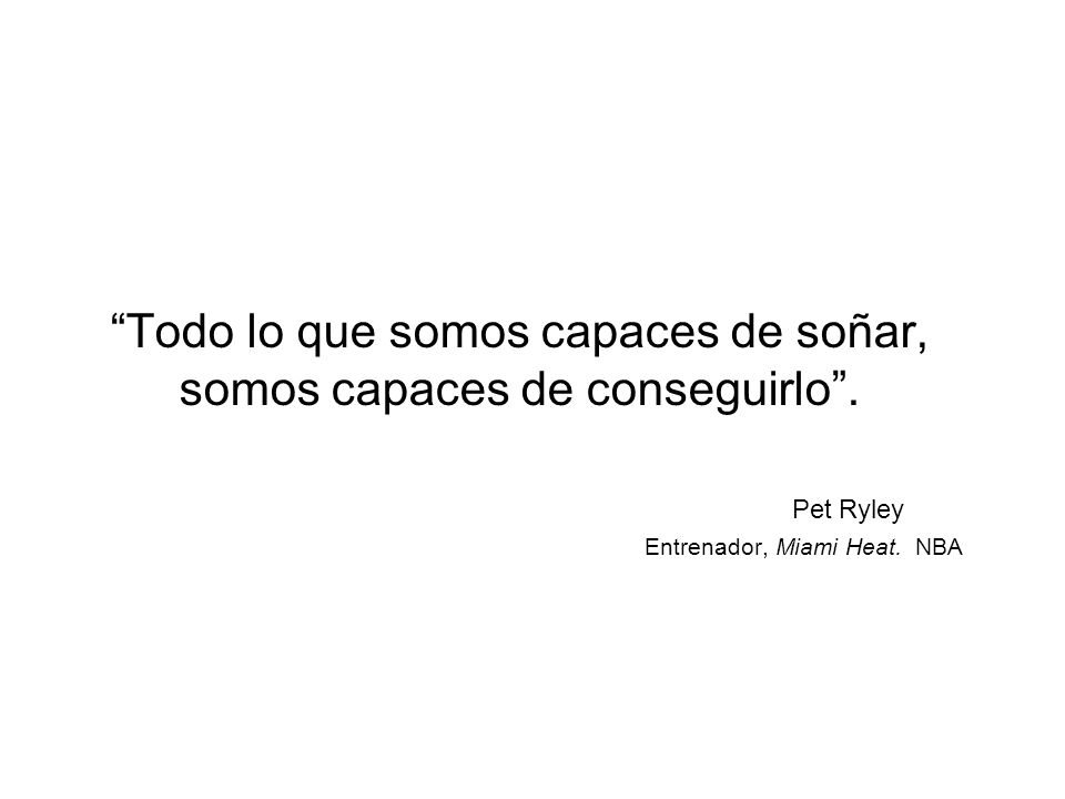 Todo lo que somos capaces de soñar, somos capaces de conseguirlo