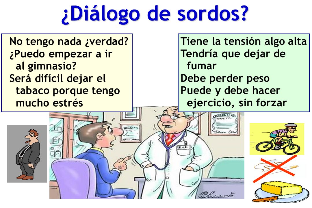¿Diálogo de sordos No tengo nada ¿verdad Tiene la tensión algo alta