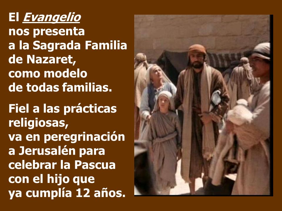 El Evangelio nos presenta a la Sagrada Familia de Nazaret, como modelo de todas familias.