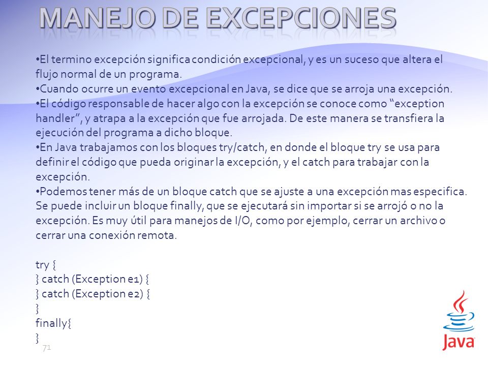 Manejo de Excepciones El termino excepción significa condición excepcional, y es un suceso que altera el flujo normal de un programa.
